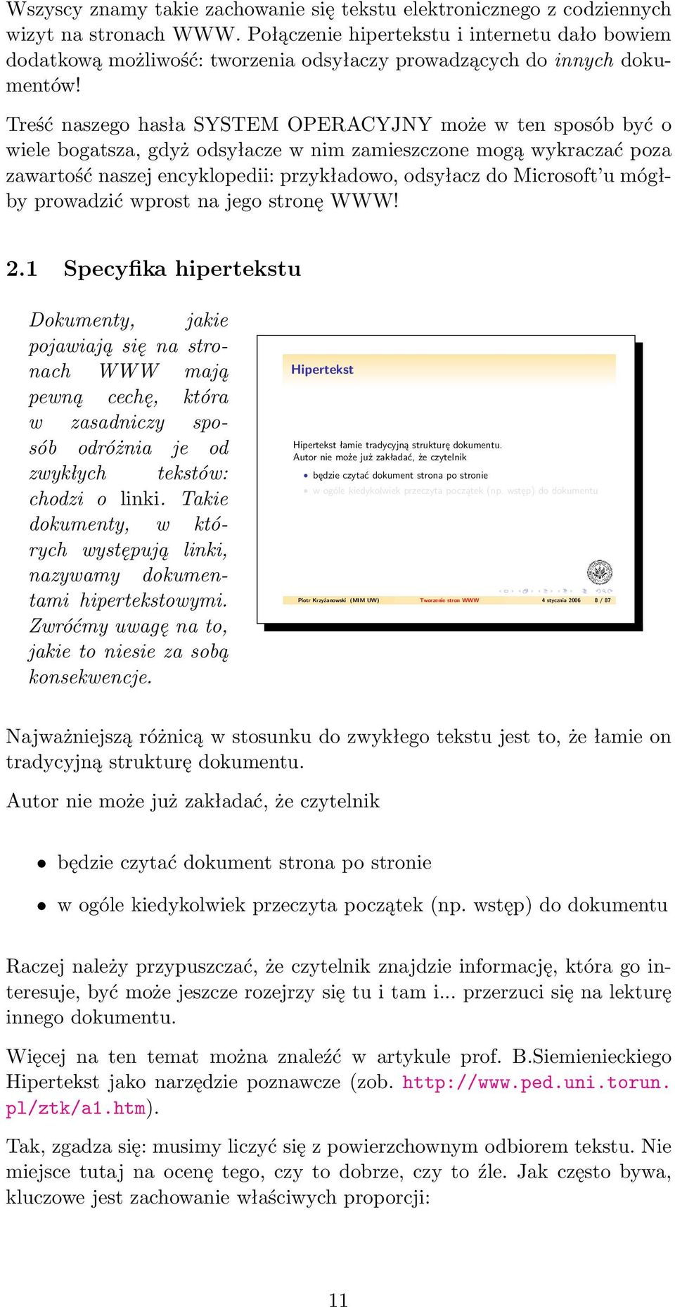 Treść naszego hasła SYSTEM OPERACYJNY może w ten sposób być o wiele bogatsza, gdyż odsyłacze w nim zamieszczone mogą wykraczać poza zawartość naszej encyklopedii: przykładowo, odsyłacz do Microsoft u