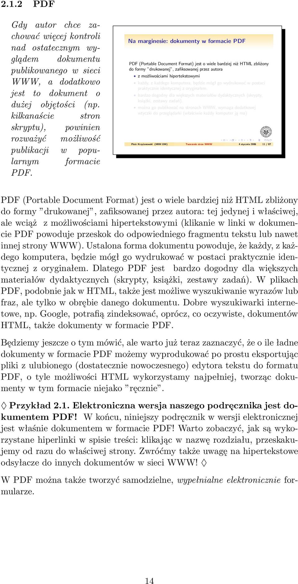 Na marginesie: dokumenty w formacie PDF PDF (Portable Document Format) jest o wiele bardziej niż HTML zbliżony do formy drukowanej, zafiksowanej przez autora z możliwościami hipertekstowymi każdy, z