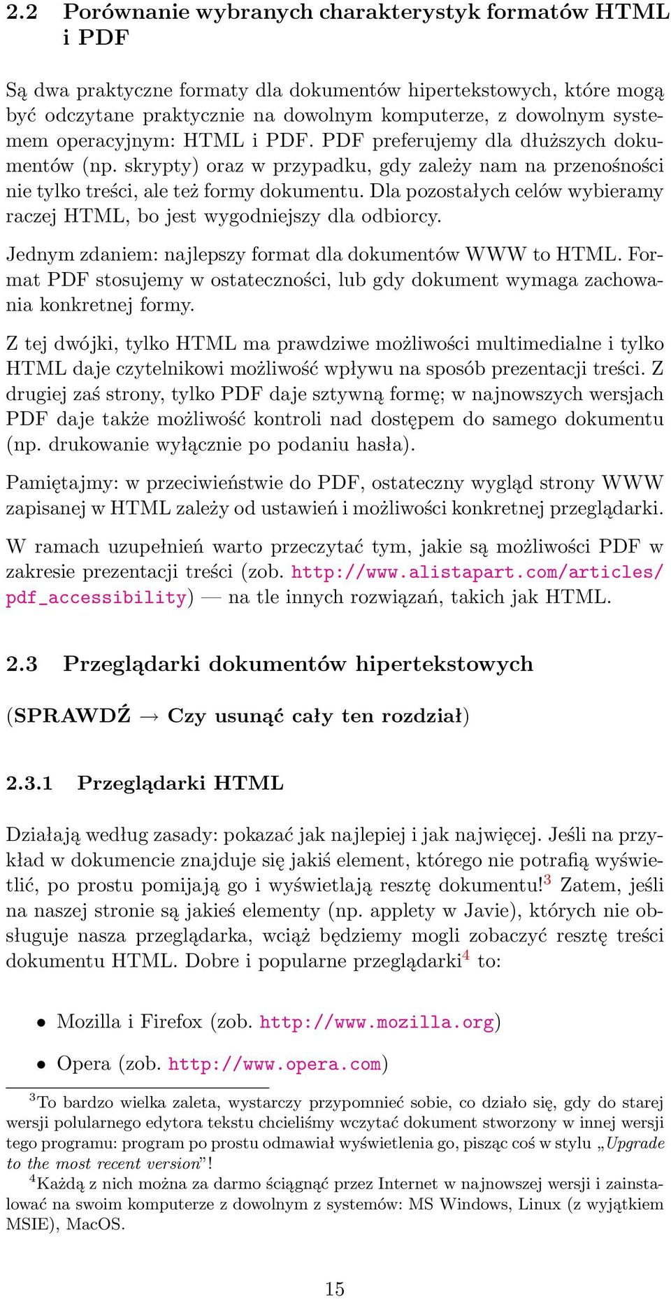 Dla pozostałych celów wybieramy raczej HTML, bo jest wygodniejszy dla odbiorcy. Jednym zdaniem: najlepszy format dla dokumentów WWW to HTML.