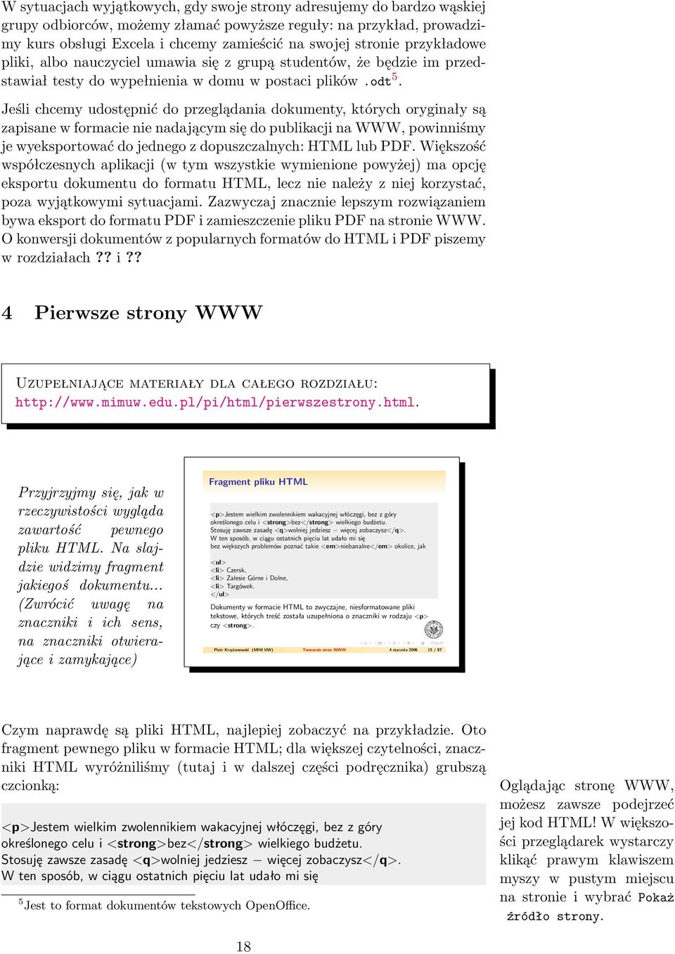 Jeśli chcemy udostępnić do przeglądania dokumenty, których oryginały są zapisane w formacie nie nadającym się do publikacji na WWW, powinniśmy je wyeksportować do jednego z dopuszczalnych: HTML lub