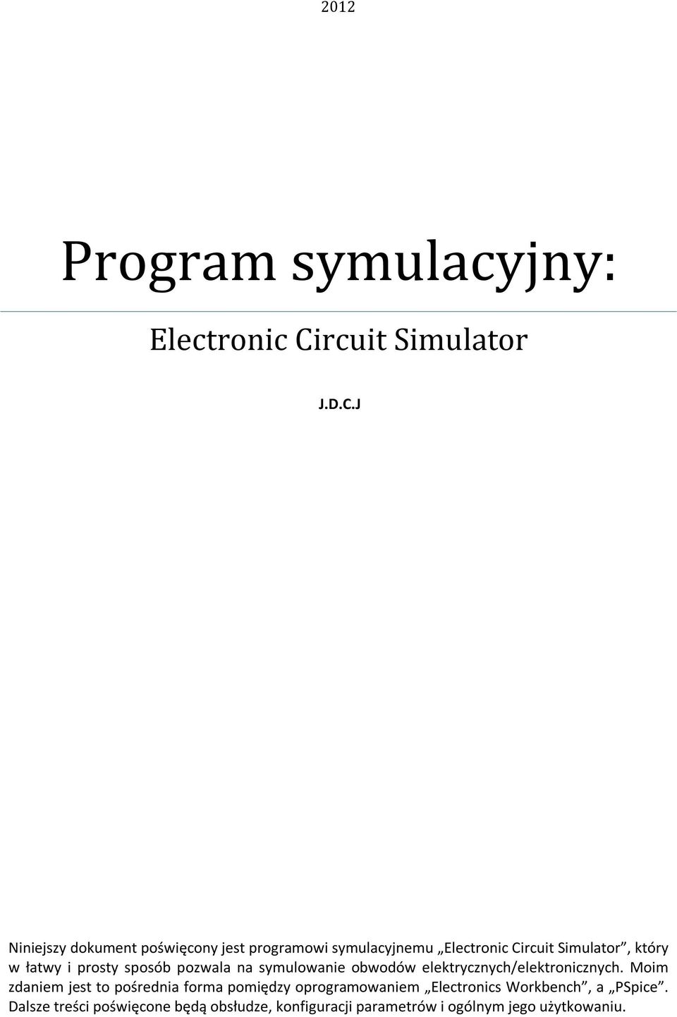 J Niniejszy dokument poświęcony jest programowi symulacyjnemu Electronic Circuit Simulator, który w łatwy i