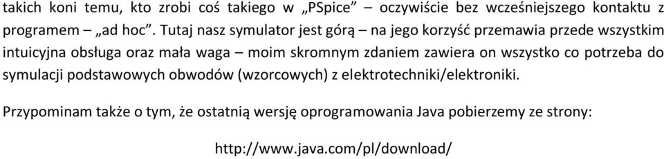 skromnym zdaniem zawiera on wszystko co potrzeba do symulacji podstawowych obwodów (wzorcowych) z