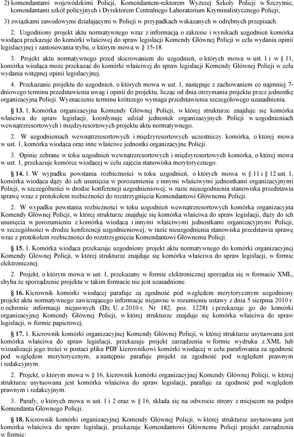 Uzgodniony projekt aktu normatywnego wraz z informacją o zakresie i wynikach uzgodnień komórka wiodąca przekazuje do komórki właściwej do spraw legislacji Komendy Głównej Policji w celu wydania