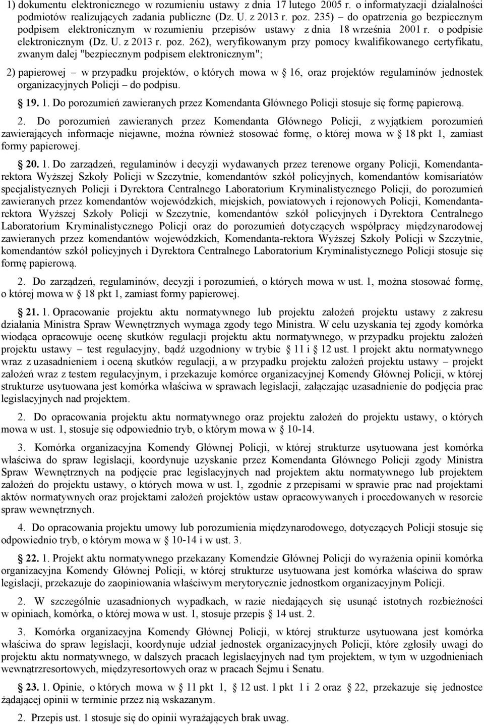 262), weryfikowanym przy pomocy kwalifikowanego certyfikatu, zwanym dalej "bezpiecznym podpisem elektronicznym"; 2) papierowej w przypadku projektów, o których mowa w 16, oraz projektów regulaminów