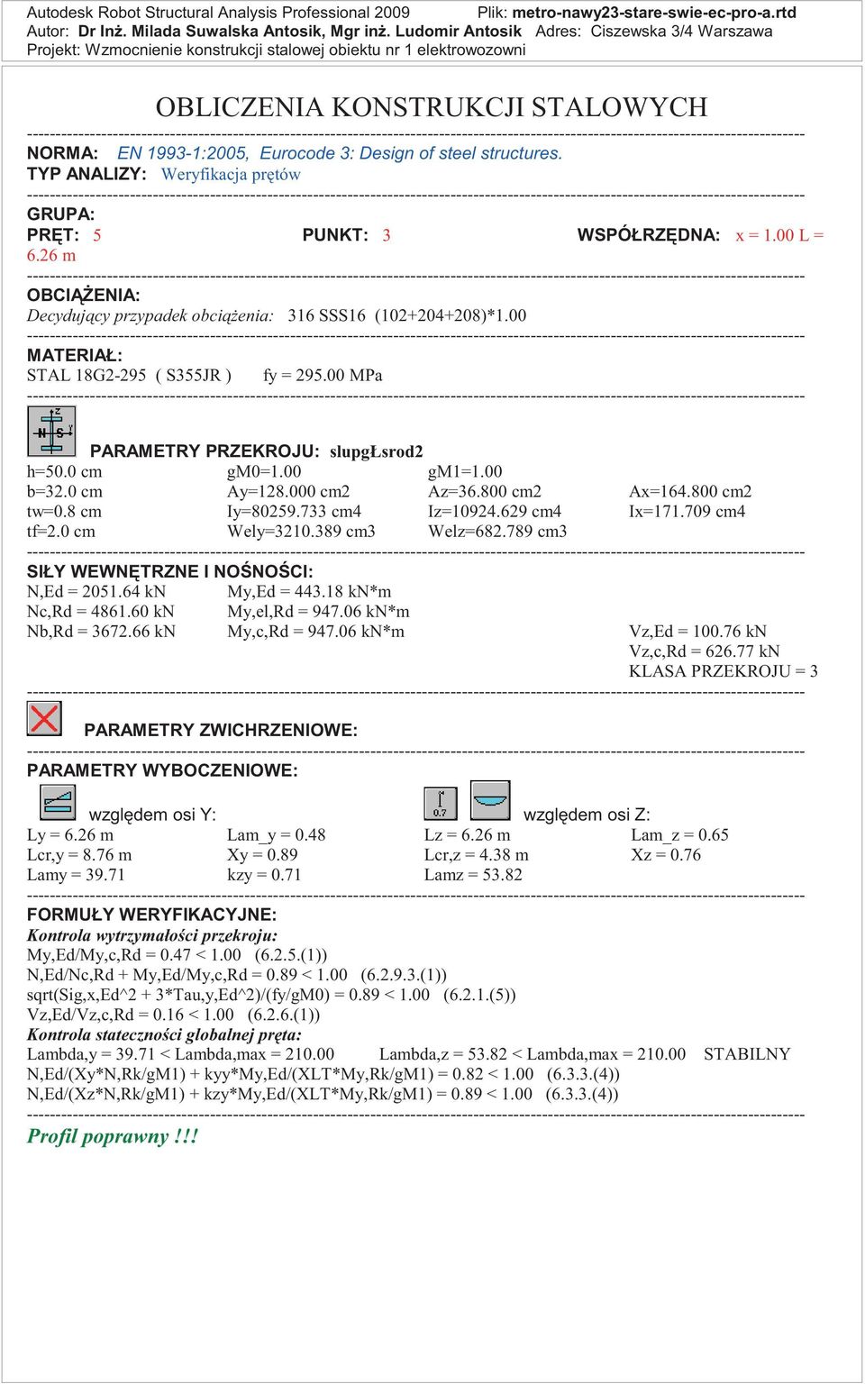 60 kn My,el,Rd = 947.06 kn*m Nb,Rd = 3672.66 kn My,c,Rd = 947.06 kn*m Vz,Ed = 100.76 kn Vz,c,Rd = 626.77 kn KLASA PRZEKROJU = 3 Ly = 6.26 m Lam_y = 0.48 Lz = 6.26 m Lam_z = 0.65 Lcr,y = 8.76 m Xy = 0.