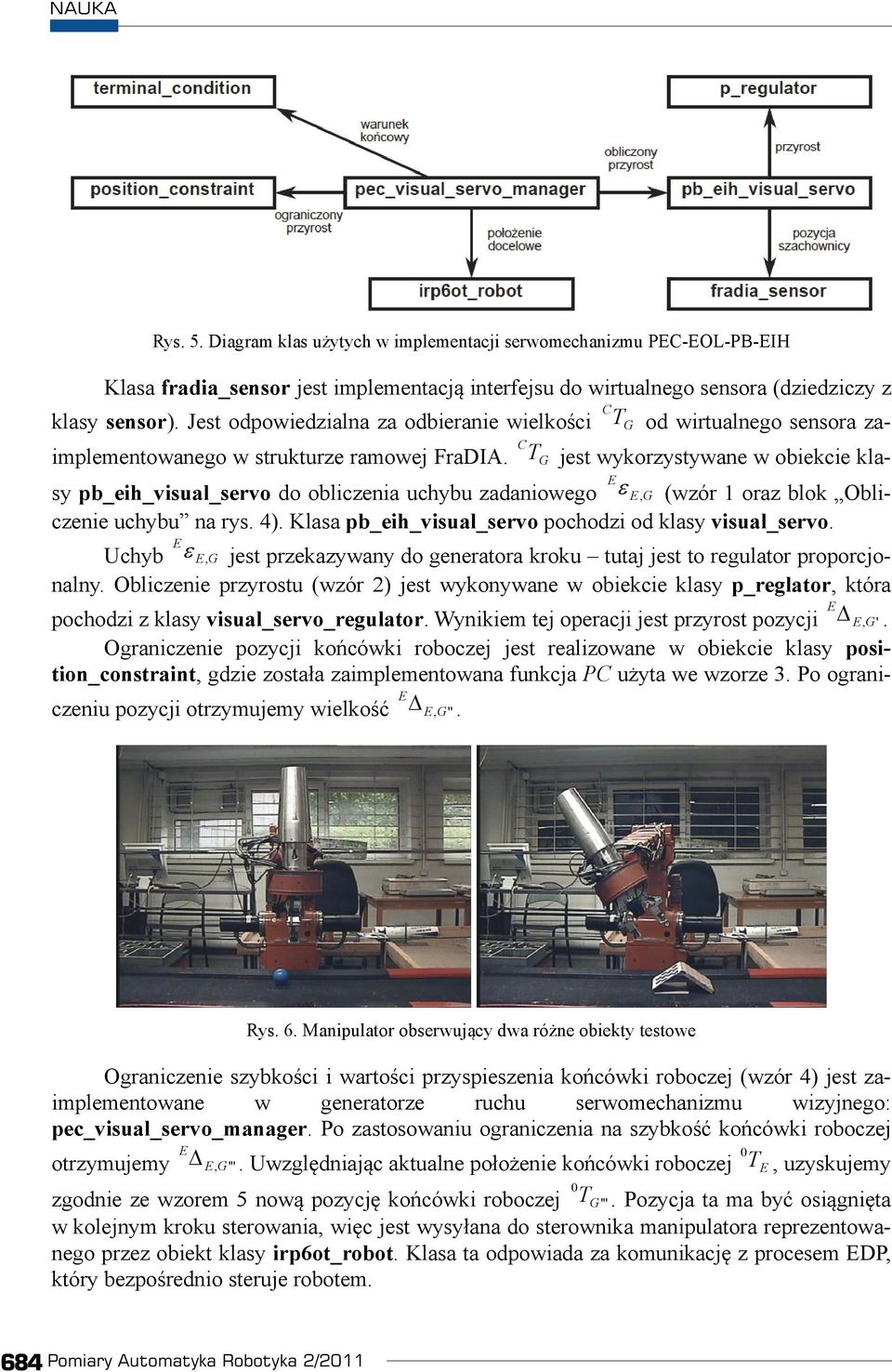 C T G jest wykorzystywane w obiekcie klasy pb_eih_visual_servo do obliczenia uchybu zadaniowego, G (wzór 1 oraz blok Obliczenie uchybu na rys. 4).