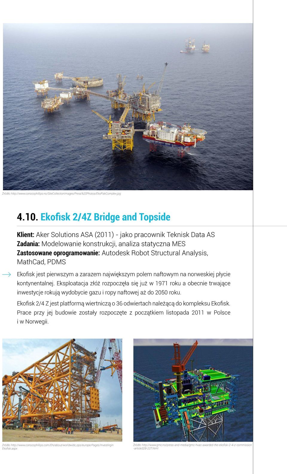 Structural Analysis, MathCad, PDMS Ekofisk jest pierwszym a zarazem największym polem naftowym na norweskiej płycie kontynentalnej.