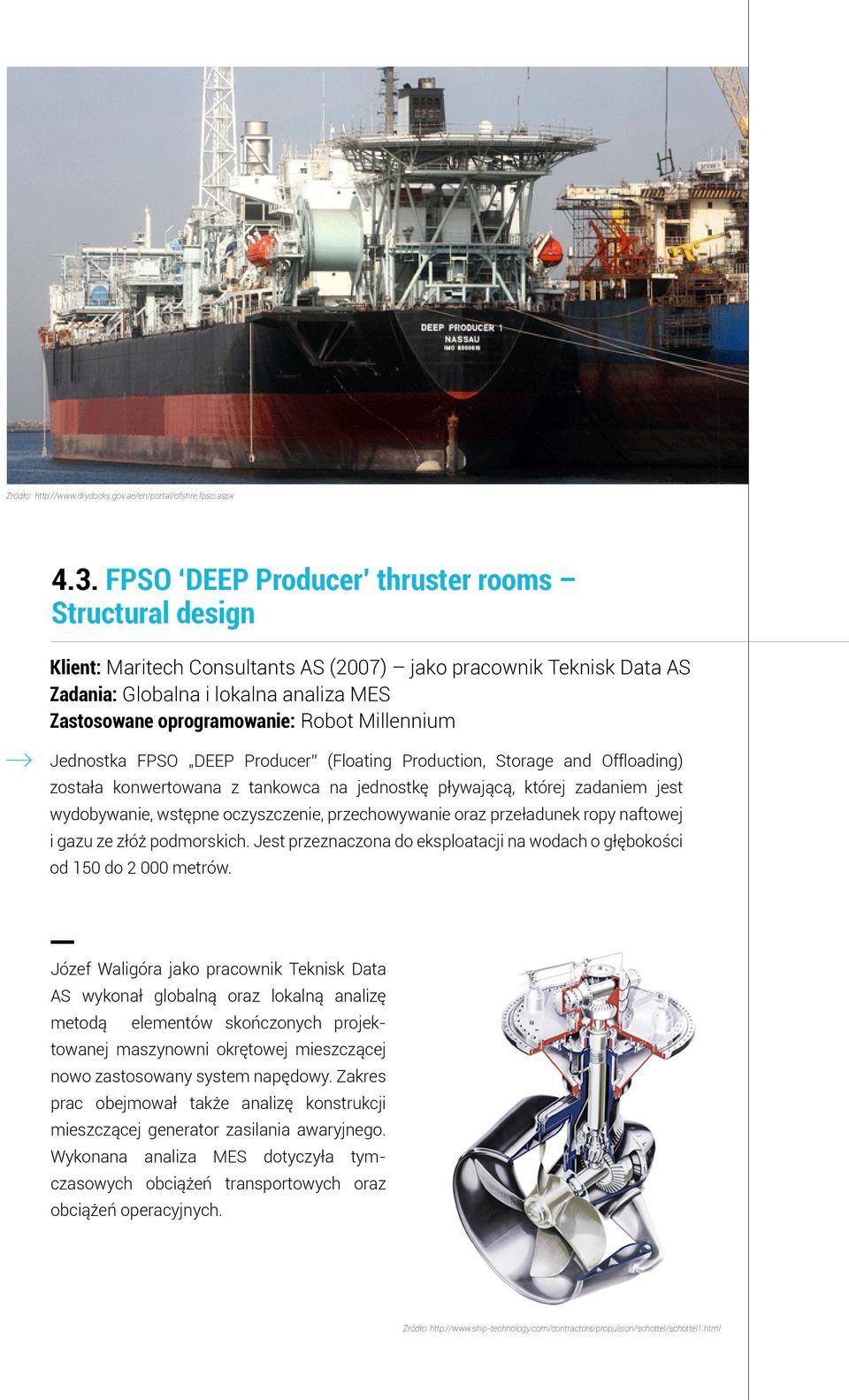 Millennium Jednostka FPSO DEEP Producer (Floating Production, Storage and Offloading) została konwertowana z tankowca na jednostkę pływającą, której zadaniem jest wydobywanie, wstępne oczyszczenie,