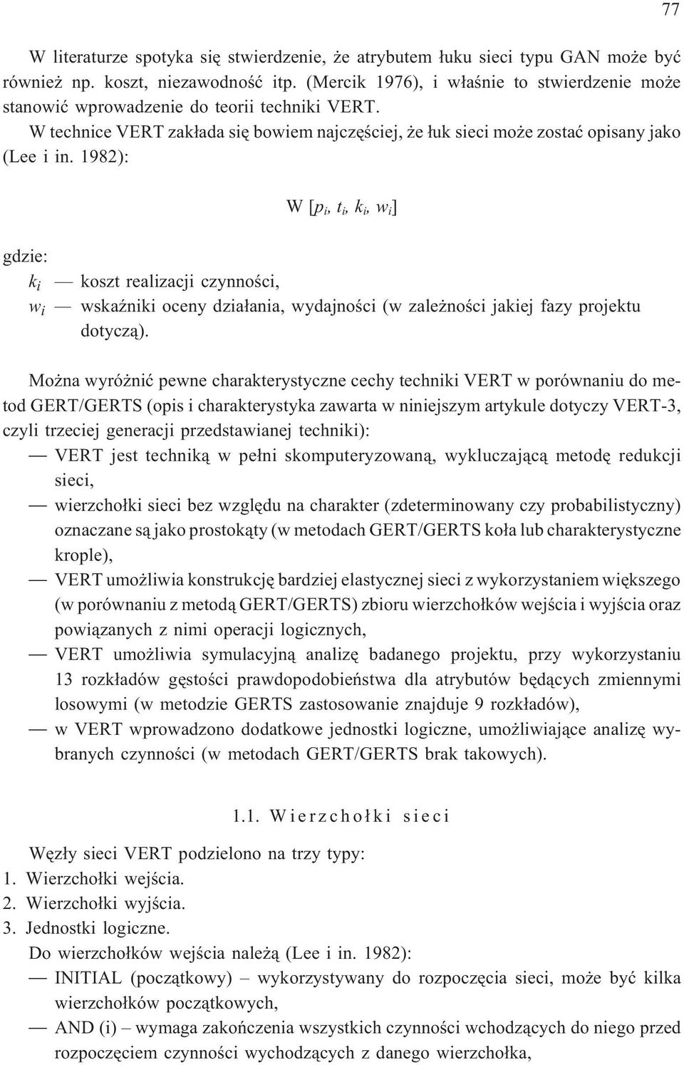 1982): W[p i,t i,k i,w i ] gdzie: k i koszt realizacji czynnoœci, w i wskaÿniki oceny dzia³ania, wydajnoœci (w zale noœci jakiej fazy projektu dotycz¹).