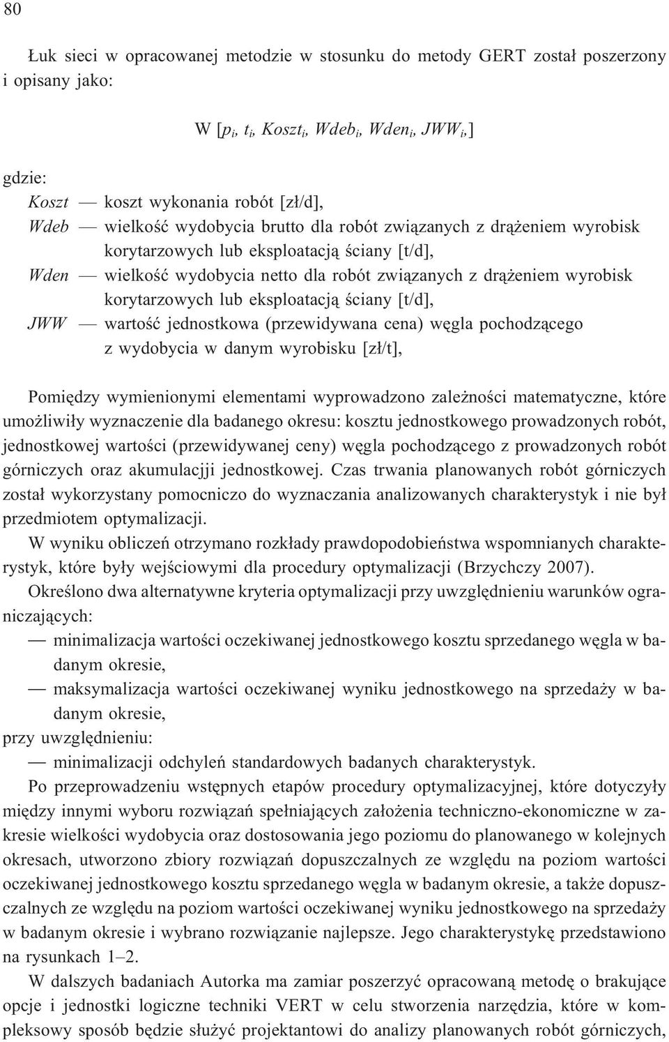 eksploatacj¹ œciany [t/d], JWW wartoœæ jednostkowa (przewidywana cena) wêgla pochodz¹cego z wydobycia w danym wyrobisku [z³/t], Pomiêdzy wymienionymi elementami wyprowadzono zale noœci matematyczne,