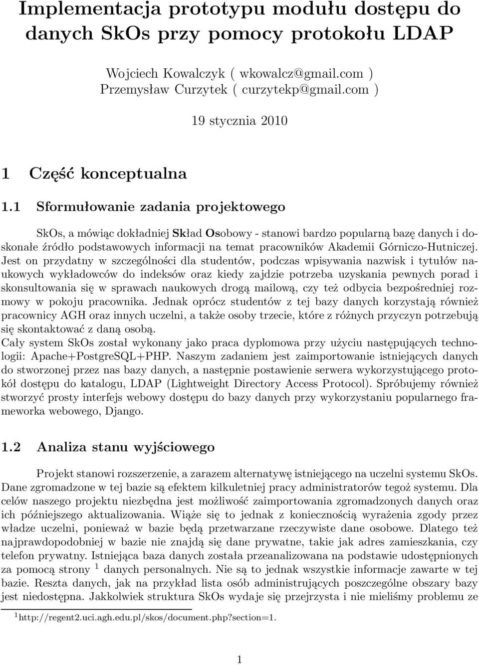 1 Sformułowanie zadania projektowego SkOs, a mówiąc dokładniej Skład Osobowy- stanowi bardzo popularną bazę danych i doskonałe źródło podstawowych informacji na temat pracowników Akademii