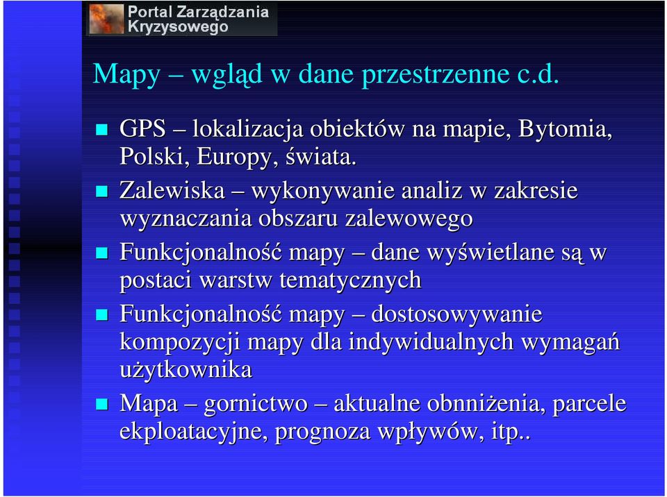 wyświetlane są w postaci warstw tematycznych Funkcjonalność mapy dostosowywanie kompozycji mapy dla