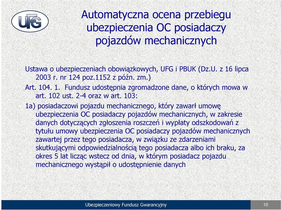 103: 1a) posiadaczowi pojazdu mechanicznego, który zawarł umowę ubezpieczenia OC posiadaczy pojazdów mechanicznych, w zakresie danych dotyczących zgłoszenia roszczeń i wypłaty odszkodowań z tytułu