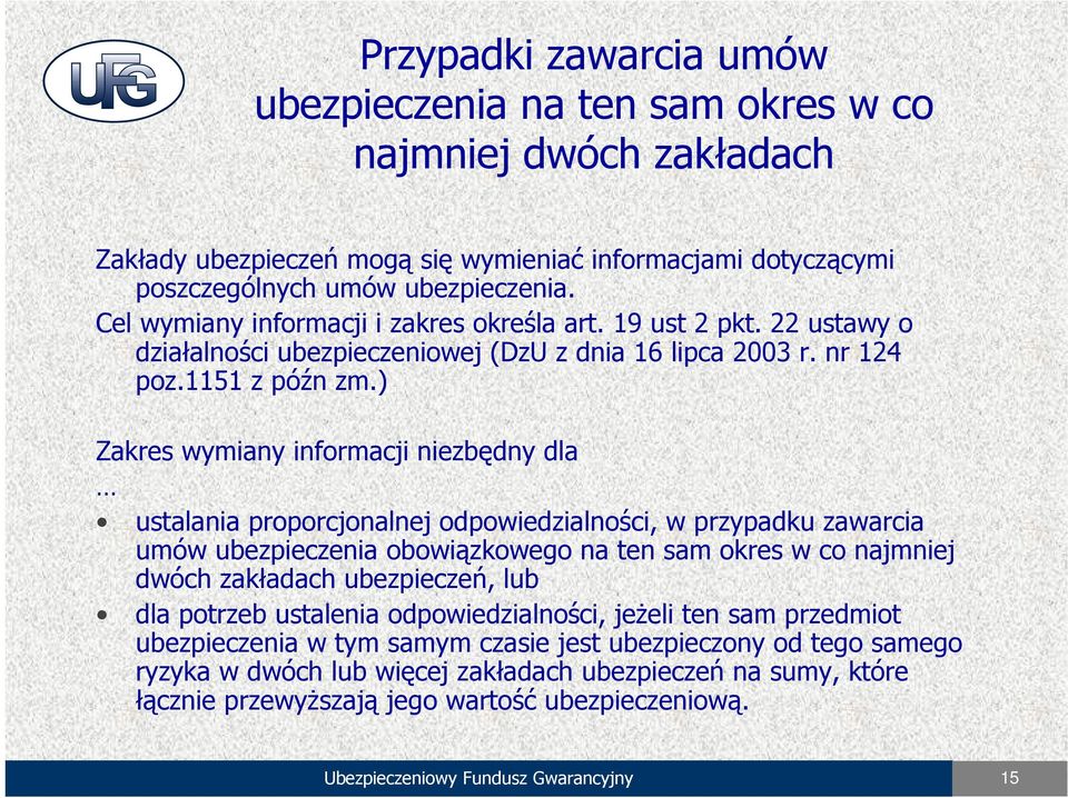 ) Zakres wymiany informacji niezbędny dla ustalania proporcjonalnej odpowiedzialności, w przypadku zawarcia umów ubezpieczenia obowiązkowego na ten sam okres w co najmniej dwóch zakładach