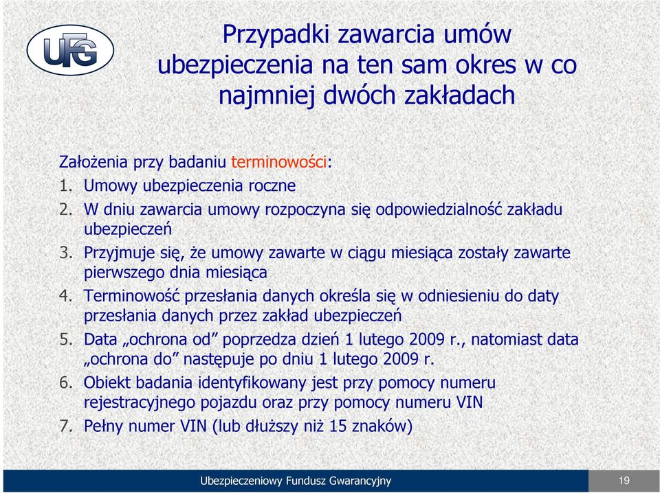 Terminowość przesłania danych określa się w odniesieniu do daty przesłania danych przez zakład ubezpieczeń 5. Data ochrona od poprzedza dzień 1 lutego 2009 r.