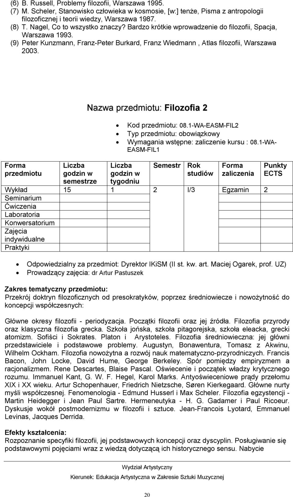 Nazwa : Filozofia 2 Kod : 08.1-WA-EASM-FIL2 Typ : obowiązkowy Wymagania wstępne: zaliczenie kursu : 08.