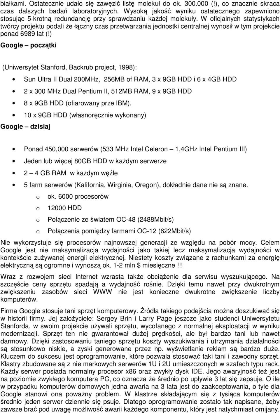 W oficjalnych statystykach twórcy projektu podali że łączny czas przetwarzania jednostki centralnej wynosił w tym projekcie ponad 6989 lat (!