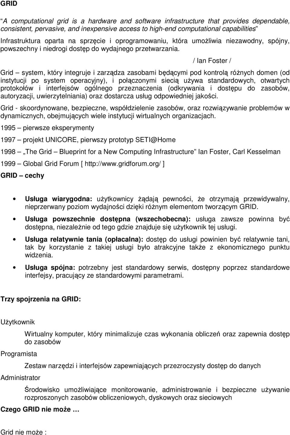 / Ian Foster / Grid system, który integruje i zarządza zasobami będącymi pod kontrolą różnych domen (od instytucji po system operacyjny), i połączonymi siecią używa standardowych, otwartych