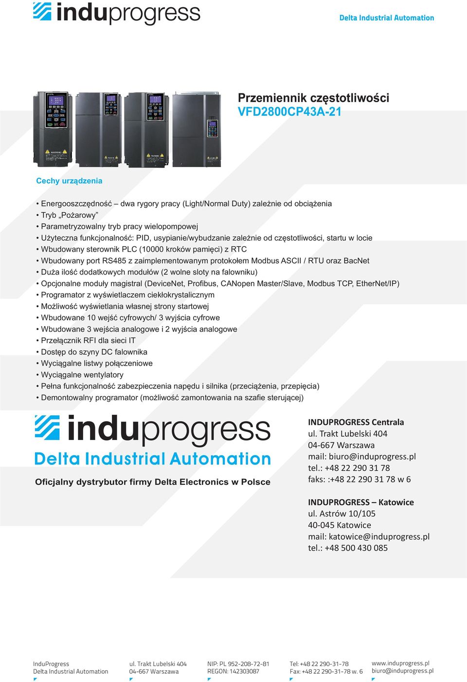 ASCII / RTU oraz BacNet Duża ilość dodatkowych modułów (2 wolne sloty na falowniku) Opcjonalne moduły magistral (DeviceNet, Profibus, CANopen Master/Slave, Modbus TCP, EtherNet/IP) Programator z