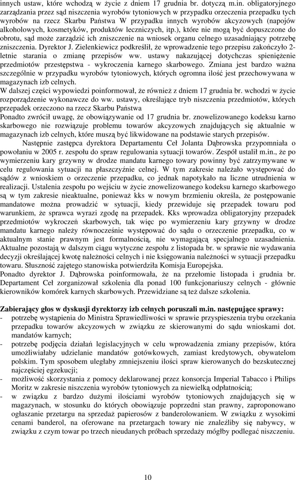 ), które nie mogą być dopuszczone do obrotu, sąd może zarządzić ich zniszczenie na wniosek organu celnego uzasadniający potrzebę zniszczenia. Dyrektor J.