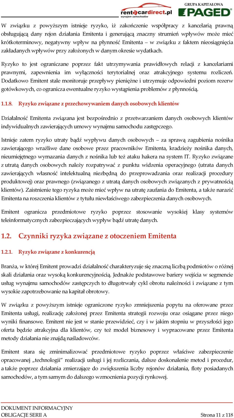 Ryzyko to jest ograniczane poprzez fakt utrzymywania prawidłowych relacji z kancelariami prawnymi, zapewnienia im wyłączności terytorialnej oraz atrakcyjnego systemu rozliczeń.