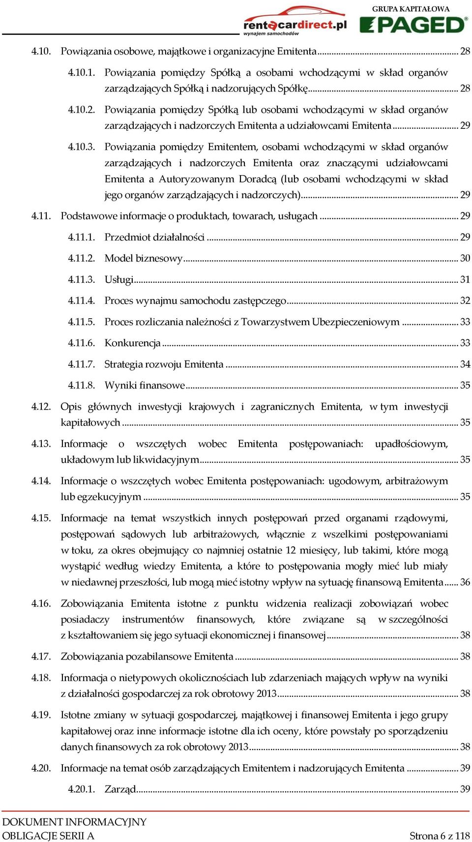 Powiązania pomiędzy Emitentem, osobami wchodzącymi w skład organów zarządzających i nadzorczych Emitenta oraz znaczącymi udziałowcami Emitenta a Autoryzowanym Doradcą (lub osobami wchodzącymi w skład