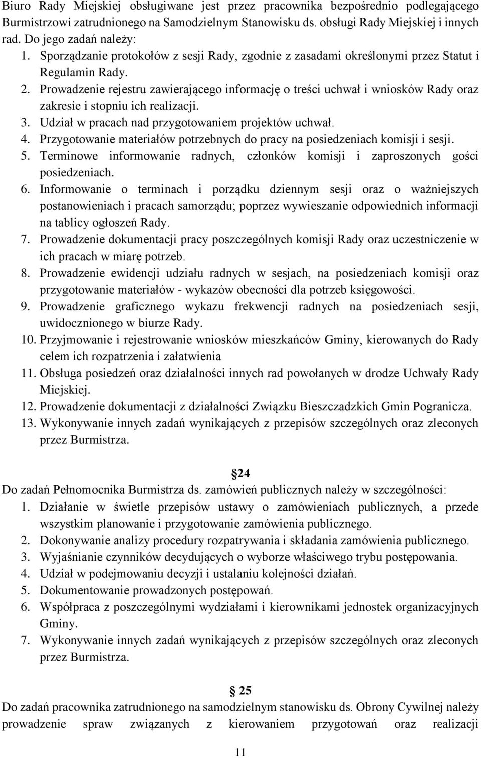 Prowadzenie rejestru zawierającego informację o treści uchwał i wniosków Rady oraz zakresie i stopniu ich realizacji. 3. Udział w pracach nad przygotowaniem projektów uchwał. 4.