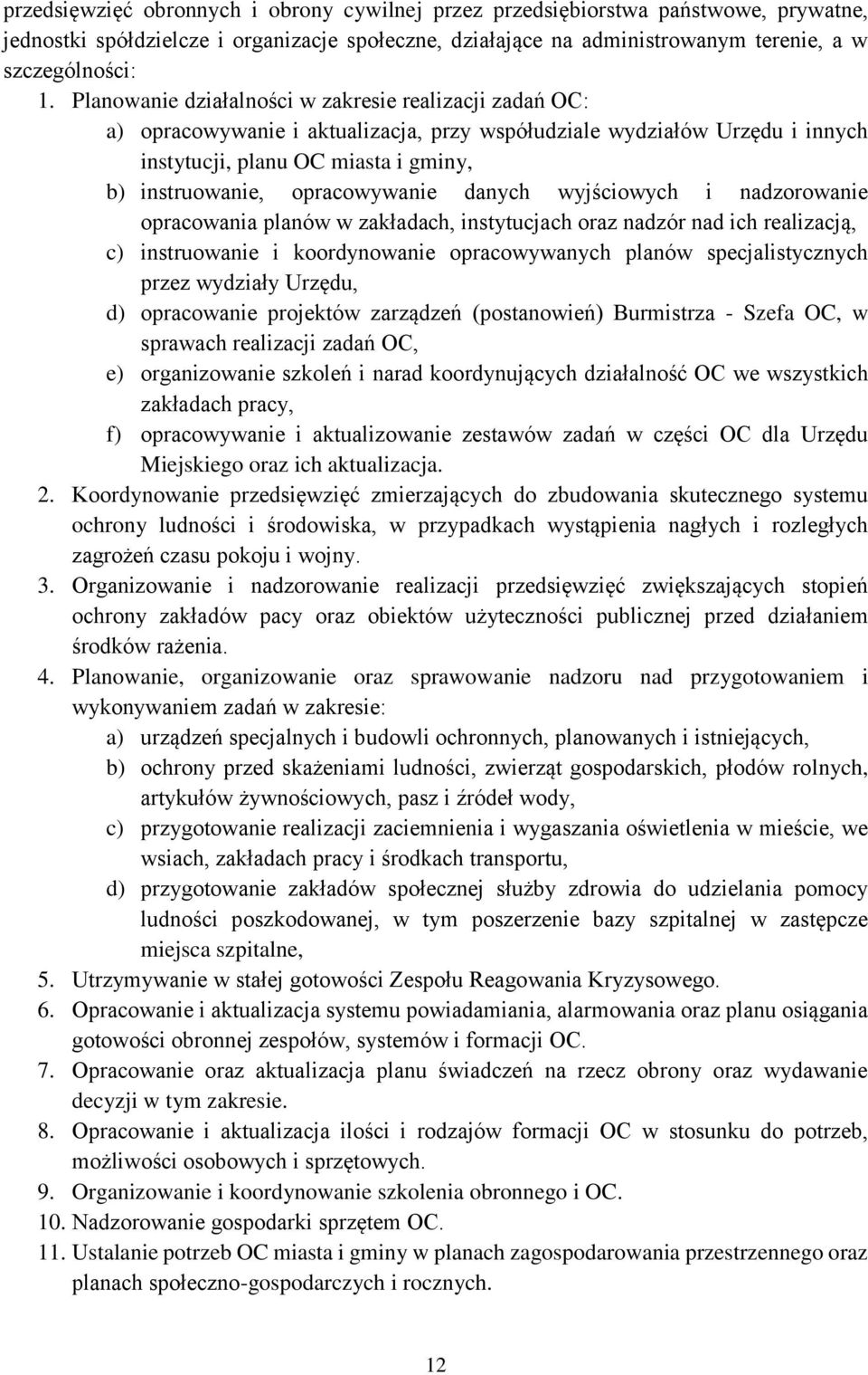 opracowywanie danych wyjściowych i nadzorowanie opracowania planów w zakładach, instytucjach oraz nadzór nad ich realizacją, c) instruowanie i koordynowanie opracowywanych planów specjalistycznych