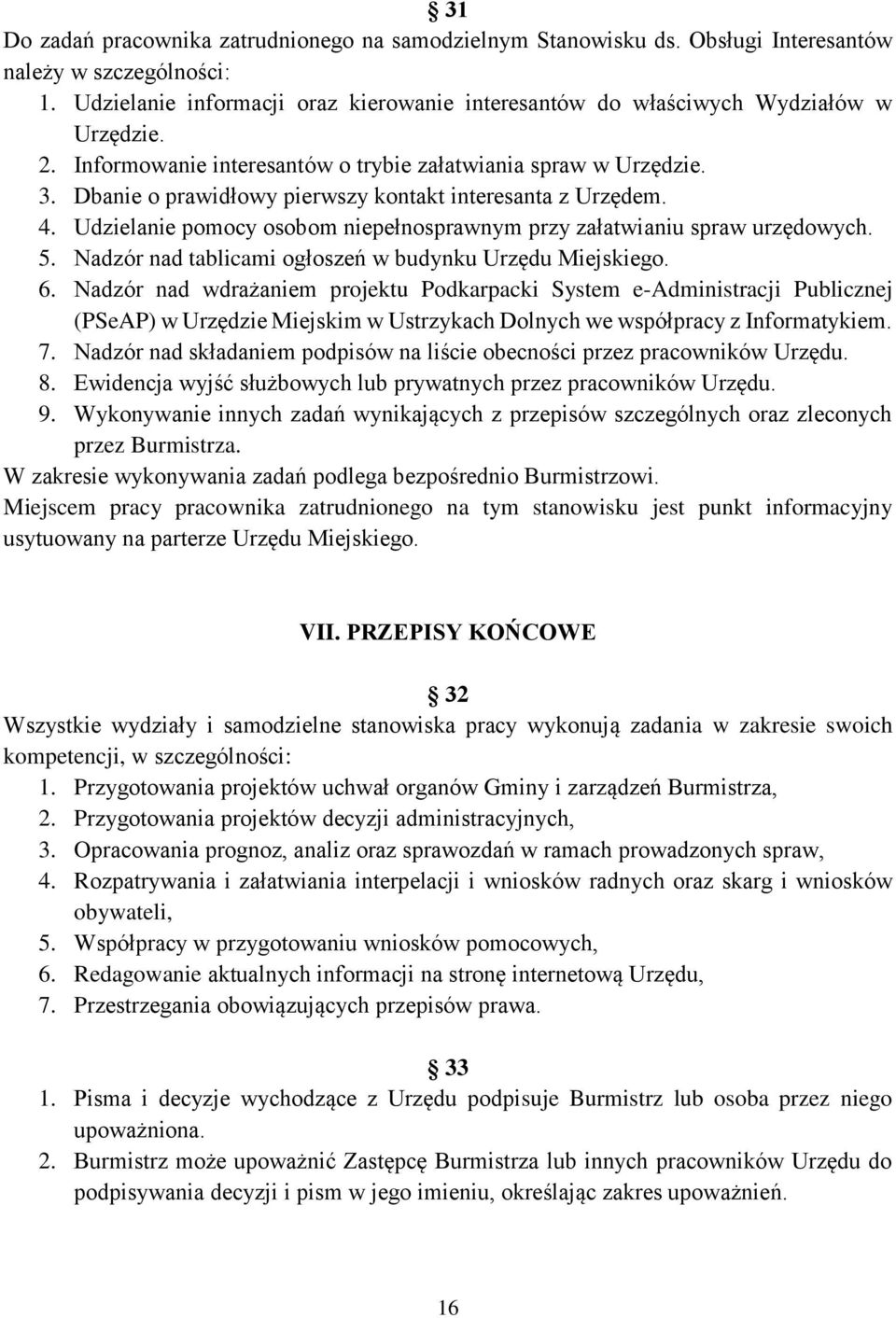 Dbanie o prawidłowy pierwszy kontakt interesanta z Urzędem. 4. Udzielanie pomocy osobom niepełnosprawnym przy załatwianiu spraw urzędowych. 5.