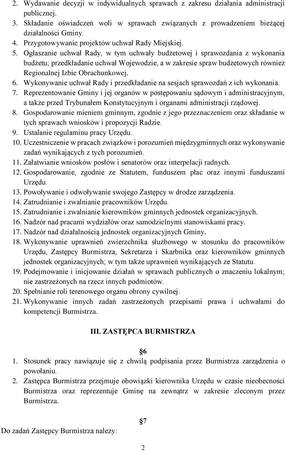 Ogłaszanie uchwał Rady, w tym uchwały budżetowej i sprawozdania z wykonania budżetu; przedkładanie uchwał Wojewodzie, a w zakresie spraw budżetowych również Regionalnej Izbie Obrachunkowej. 6.