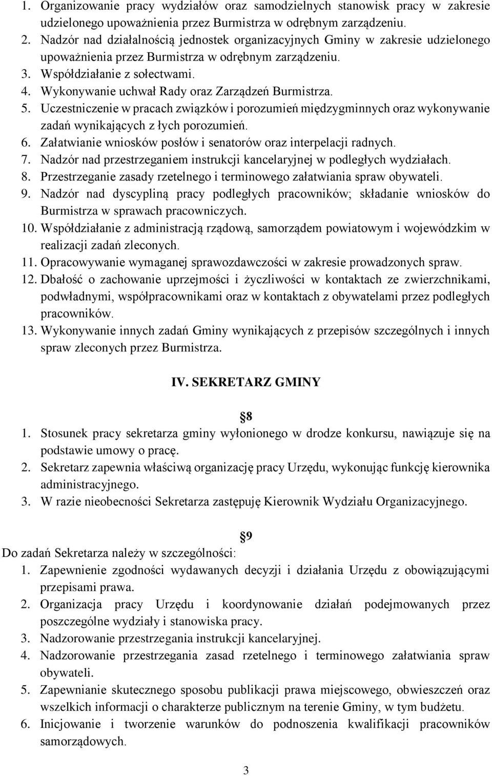 Wykonywanie uchwał Rady oraz Zarządzeń Burmistrza. 5. Uczestniczenie w pracach związków i porozumień międzygminnych oraz wykonywanie zadań wynikających z łych porozumień. 6.