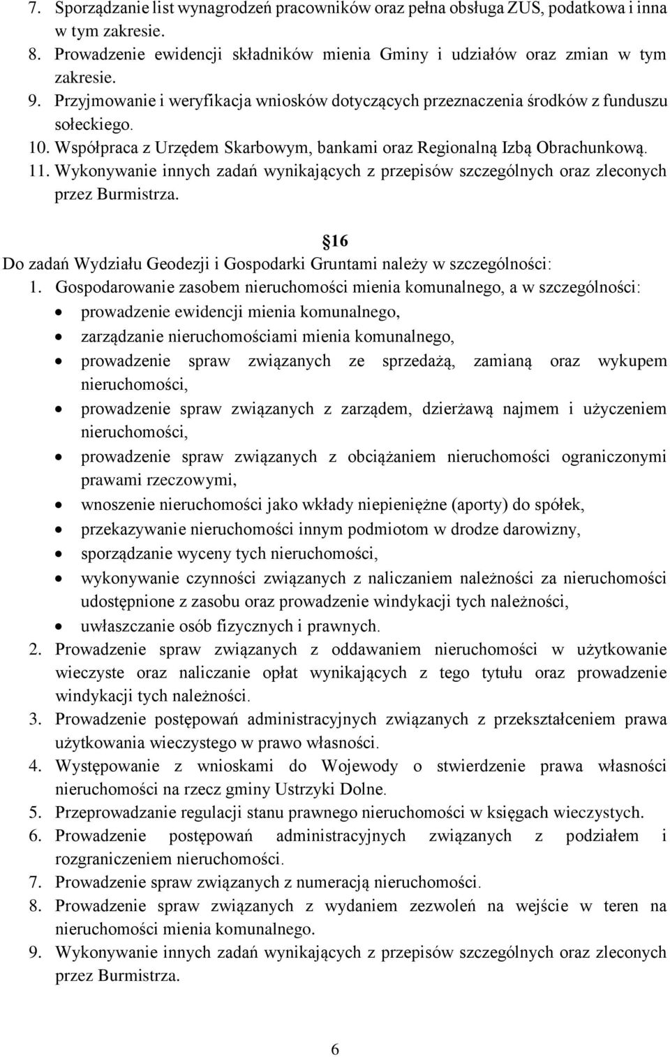 Wykonywanie innych zadań wynikających z przepisów szczególnych oraz zleconych 16 Do zadań Wydziału Geodezji i Gospodarki Gruntami należy w szczególności: 1.