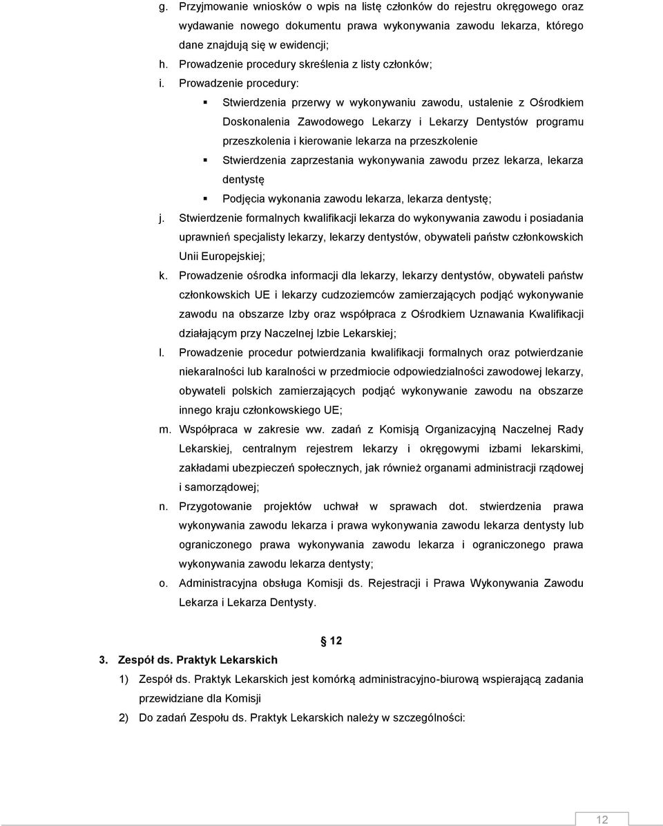 Prowadzenie procedury: Stwierdzenia przerwy w wykonywaniu zawodu, ustalenie z Ośrodkiem Doskonalenia Zawodowego Lekarzy i Lekarzy Dentystów programu przeszkolenia i kierowanie lekarza na