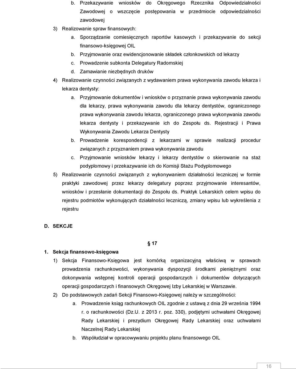 Prowadzenie subkonta Delegatury Radomskiej d. Zamawianie niezbędnych druków 4) Realizowanie czynności związanych z wydawaniem prawa wykonywania zawodu lekarza i lekarza dentysty: a.