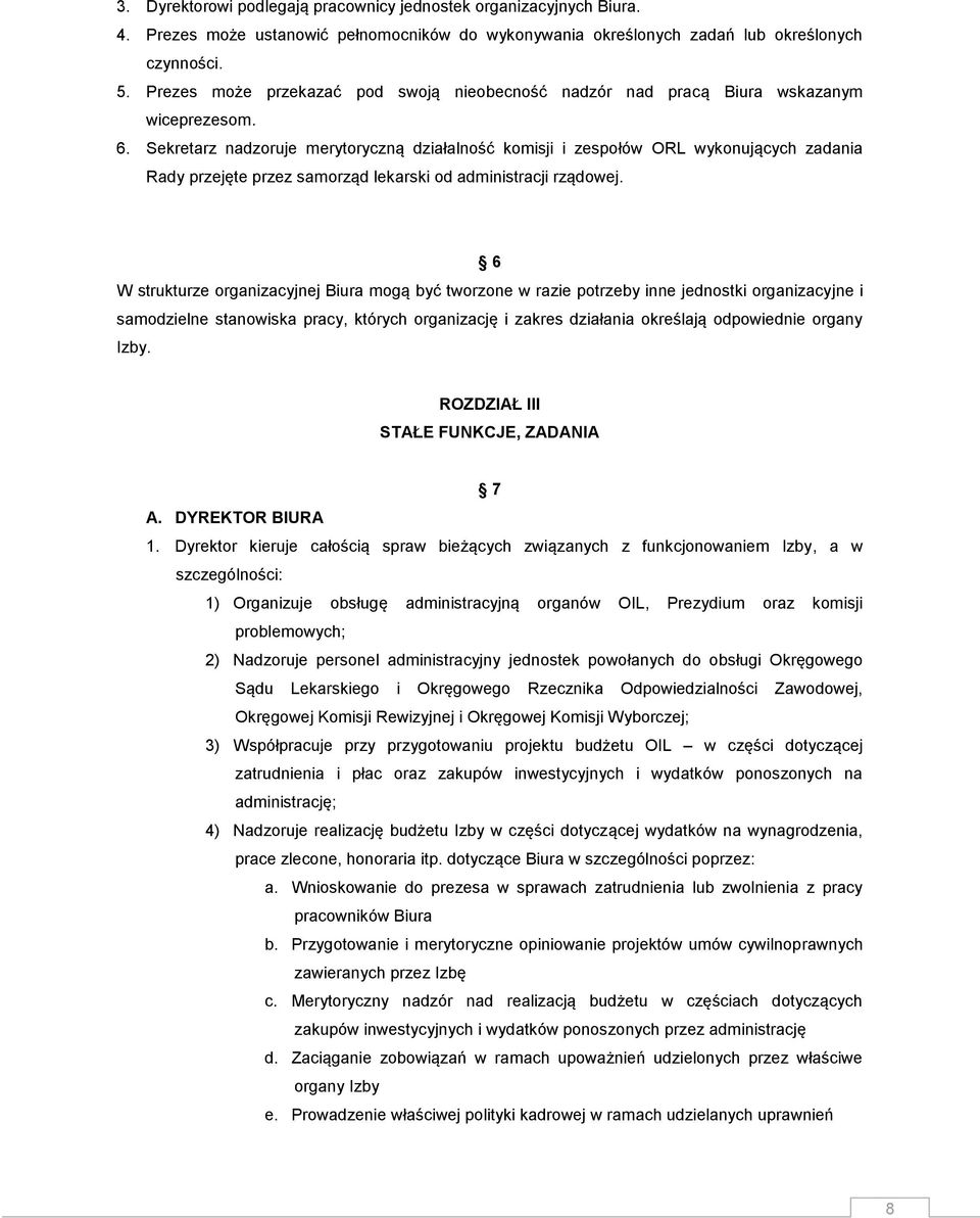 Sekretarz nadzoruje merytoryczną działalność komisji i zespołów ORL wykonujących zadania Rady przejęte przez samorząd lekarski od administracji rządowej.