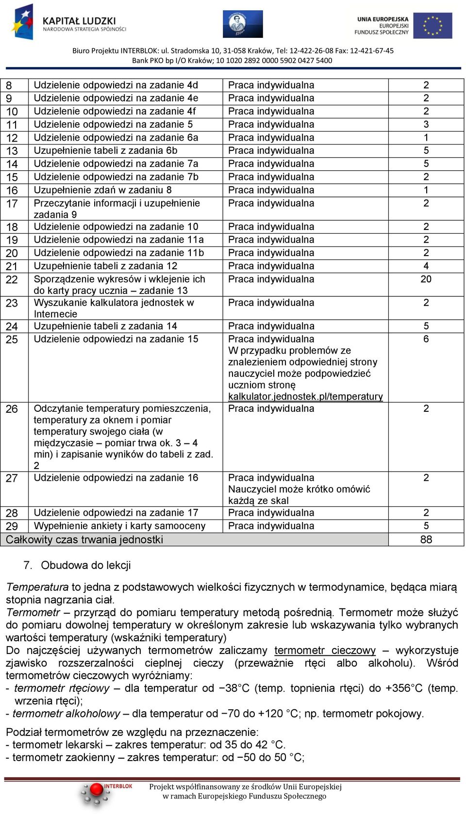 Praca indywidualna 1 Udzielenie odpowiedzi na zadanie 7b Praca indywidualna 2 16 Uzupełnienie zdań w zadaniu 8 Praca indywidualna 1 17 Przeczytanie informacji i uzupełnienie Praca indywidualna 2