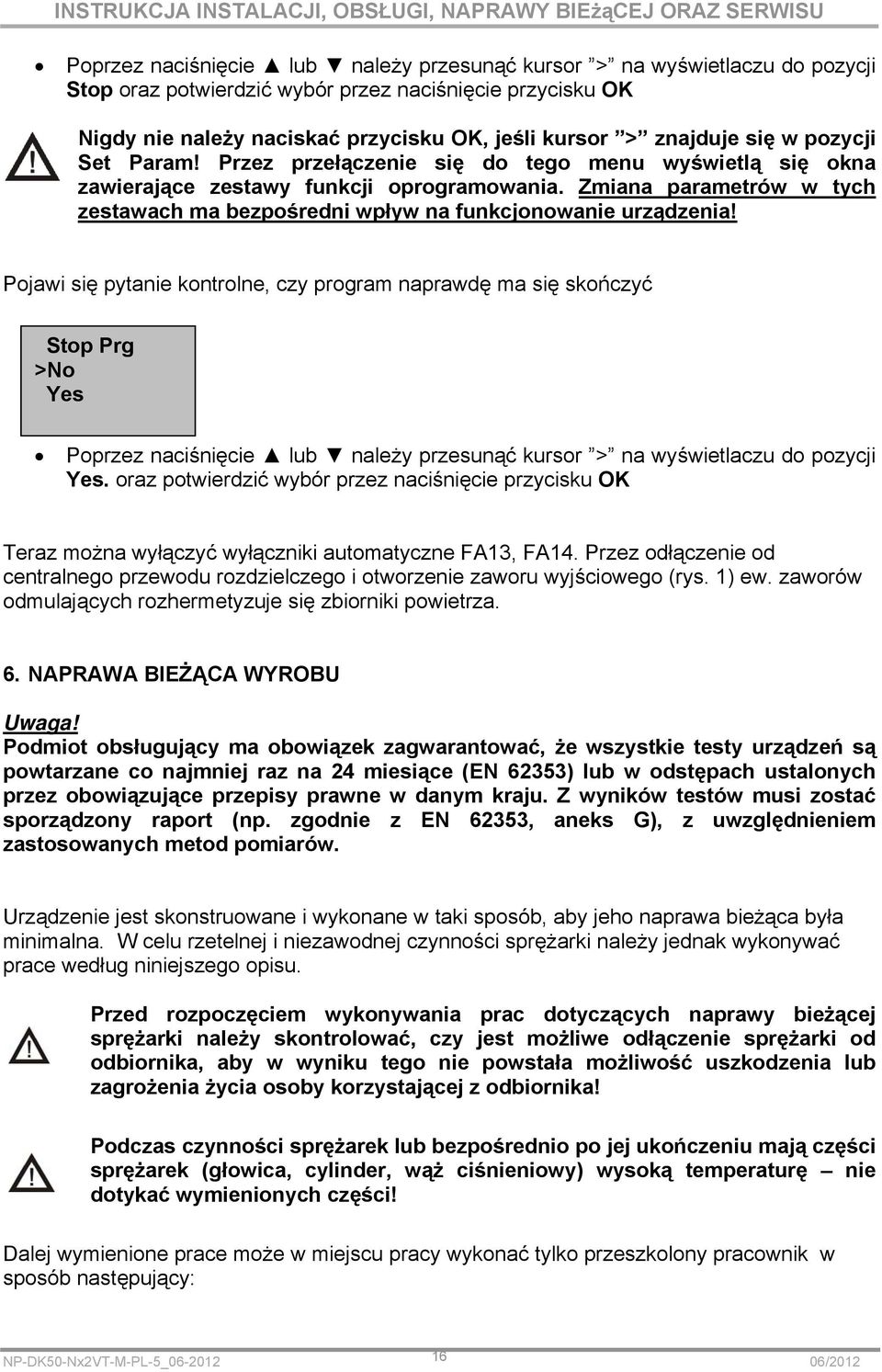 Zmiana parametrów w tych zestawach ma bezpośredni wpływ na funkcjonowanie urządzenia!