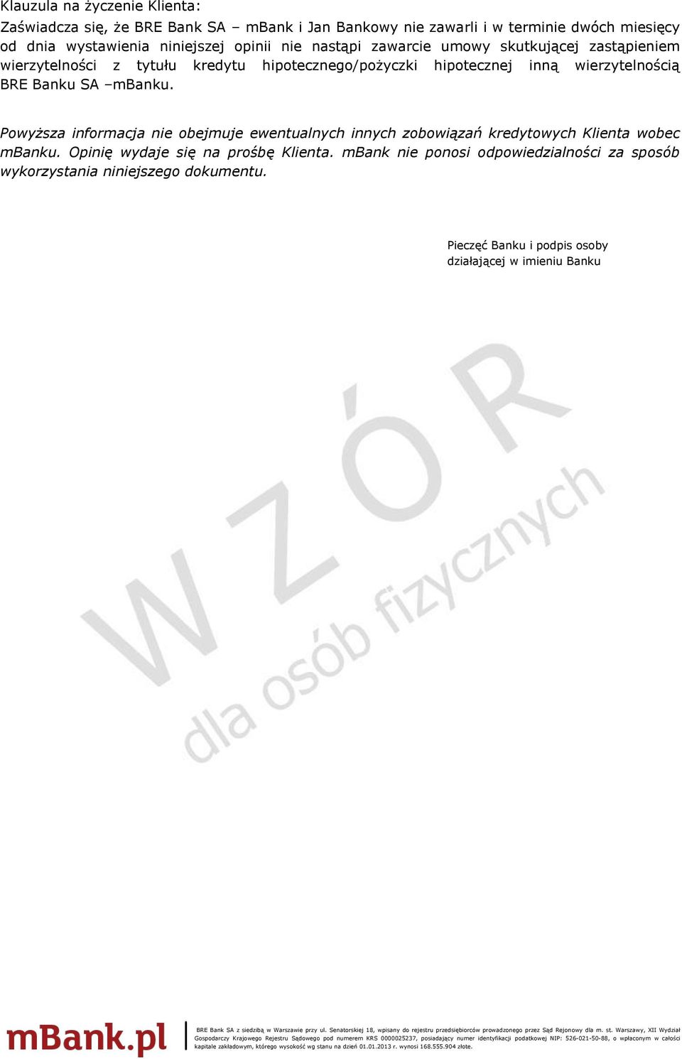 wierzytelnością BRE Banku SA mbanku. Powyższa informacja nie obejmuje ewentualnych innych zobowiązań kredytowych Klienta wobec mbanku.