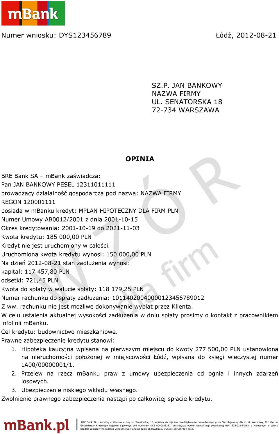 MPLAN HIPOTECZNY DLA FIRM PLN Numer Umowy AB0012/2001 z dnia 2001-10-15 Okres kredytowania: 2001-10-19 do 2021-11-03 Kwota kredytu: 185 000,00 PLN Kredyt nie jest uruchomiony w całości.