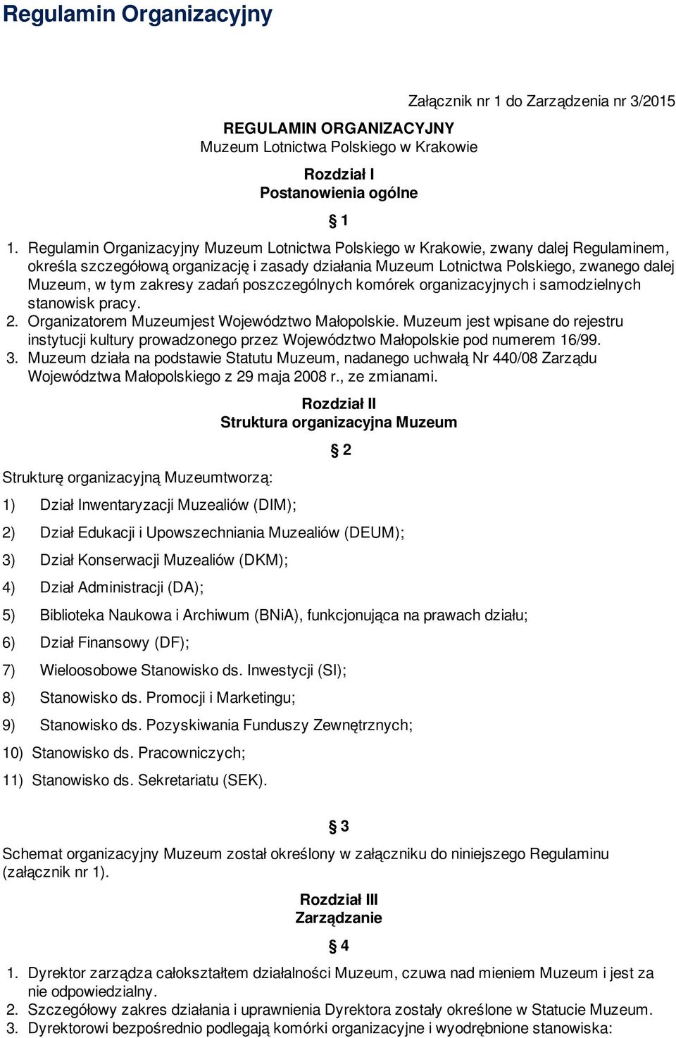 zakresy zadań poszczególnych komórek organizacyjnych i samodzielnych stanowisk pracy. 2. Organizatorem Muzeumjest Województwo Małopolskie.