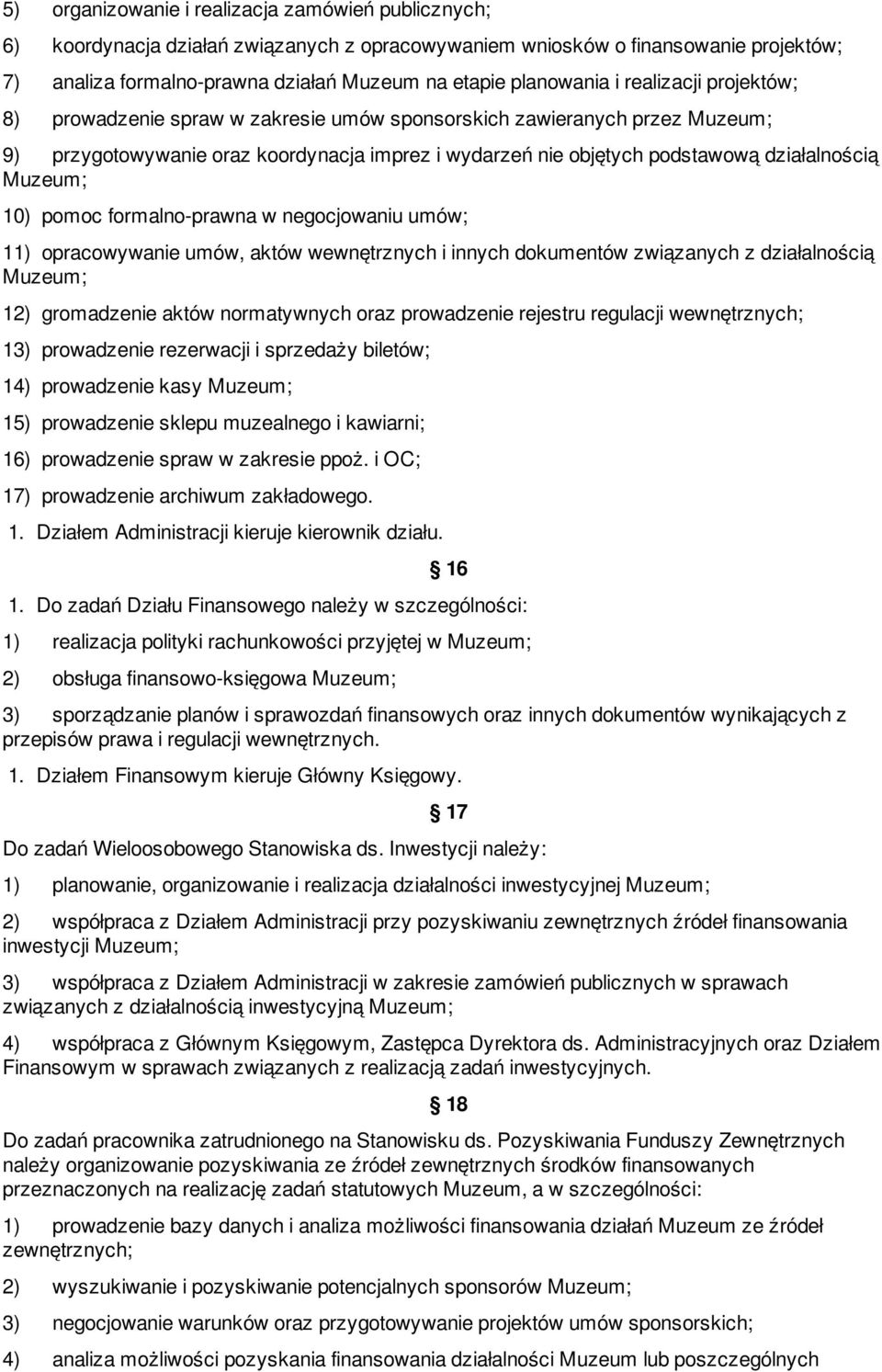 działalnością Muzeum; 10) pomoc formalno-prawna w negocjowaniu umów; 11) opracowywanie umów, aktów wewnętrznych i innych dokumentów związanych z działalnością Muzeum; 12) gromadzenie aktów