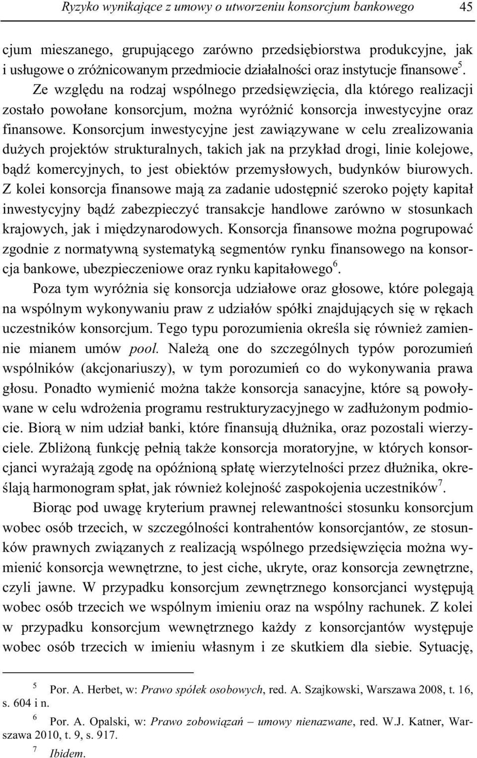 Konsorcjum inwestycyjne jest zawi zywane w celu zrealizowania du ych projektów strukturalnych, takich jak na przyk ad drogi, linie kolejowe, b d komercyjnych, to jest obiektów przemys owych, budynków