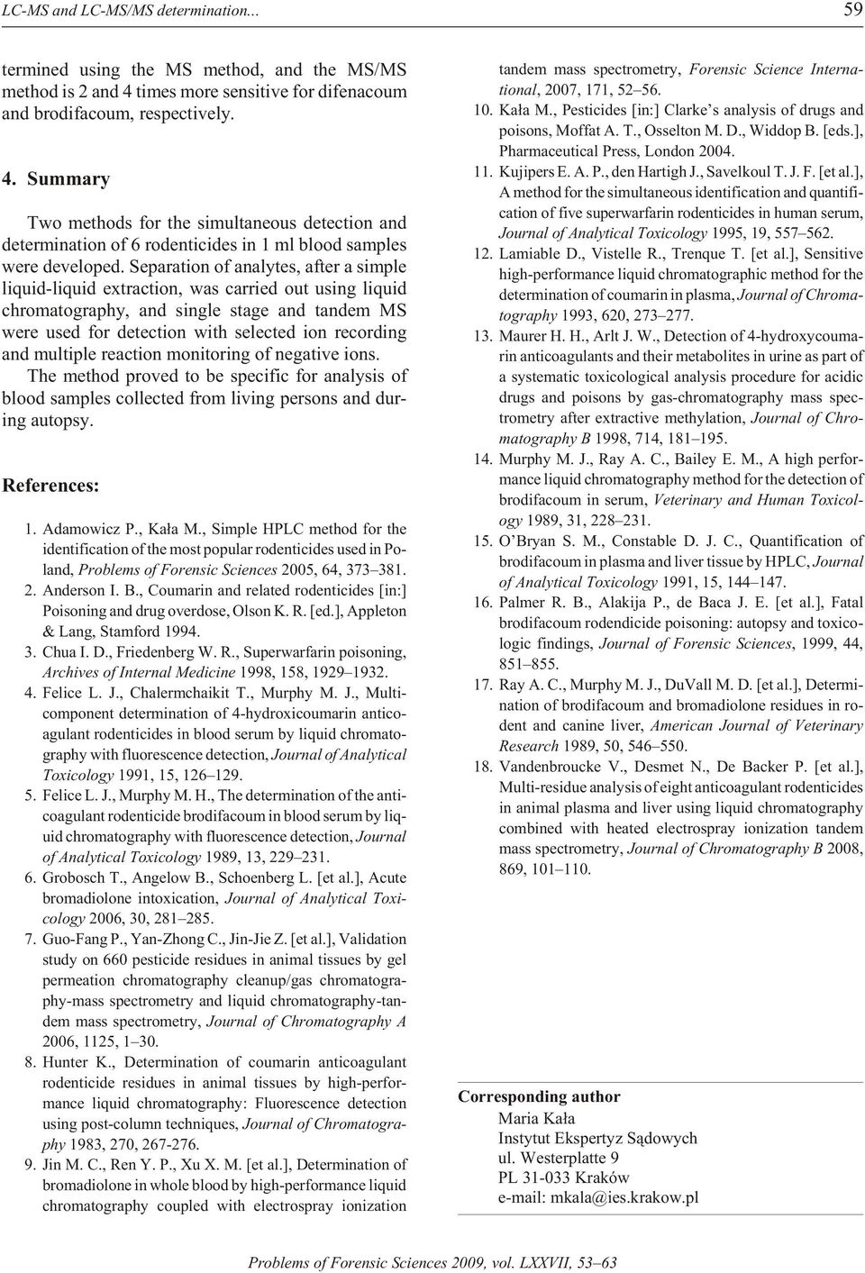 Summary Two meth ods for the si mul ta neous de tec tion and de ter mi na tion of 6 rodenticides in 1 ml blood sam ples were de vel oped.