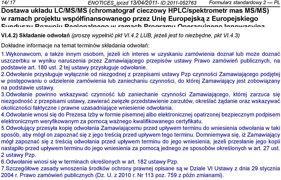 Wykonawcom, a że innym osobom, jeżeli ich interes w uzyskaniu zamówienia doznał lub może doznać uszczerbku w wyniku naruszenia przez Zamawiającego przepisów ustawy Prawo zamówień publicznych, na