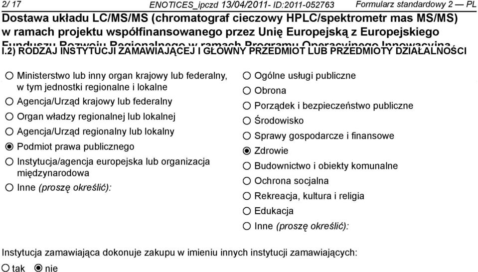 Ministerstwo lub inny organ krajowy lub federalny, w tym jednostki regionalne i lokalne Agencja/Urząd krajowy lub federalny Organ władzy regionalnej lub lokalnej Agencja/Urząd regionalny lub lokalny