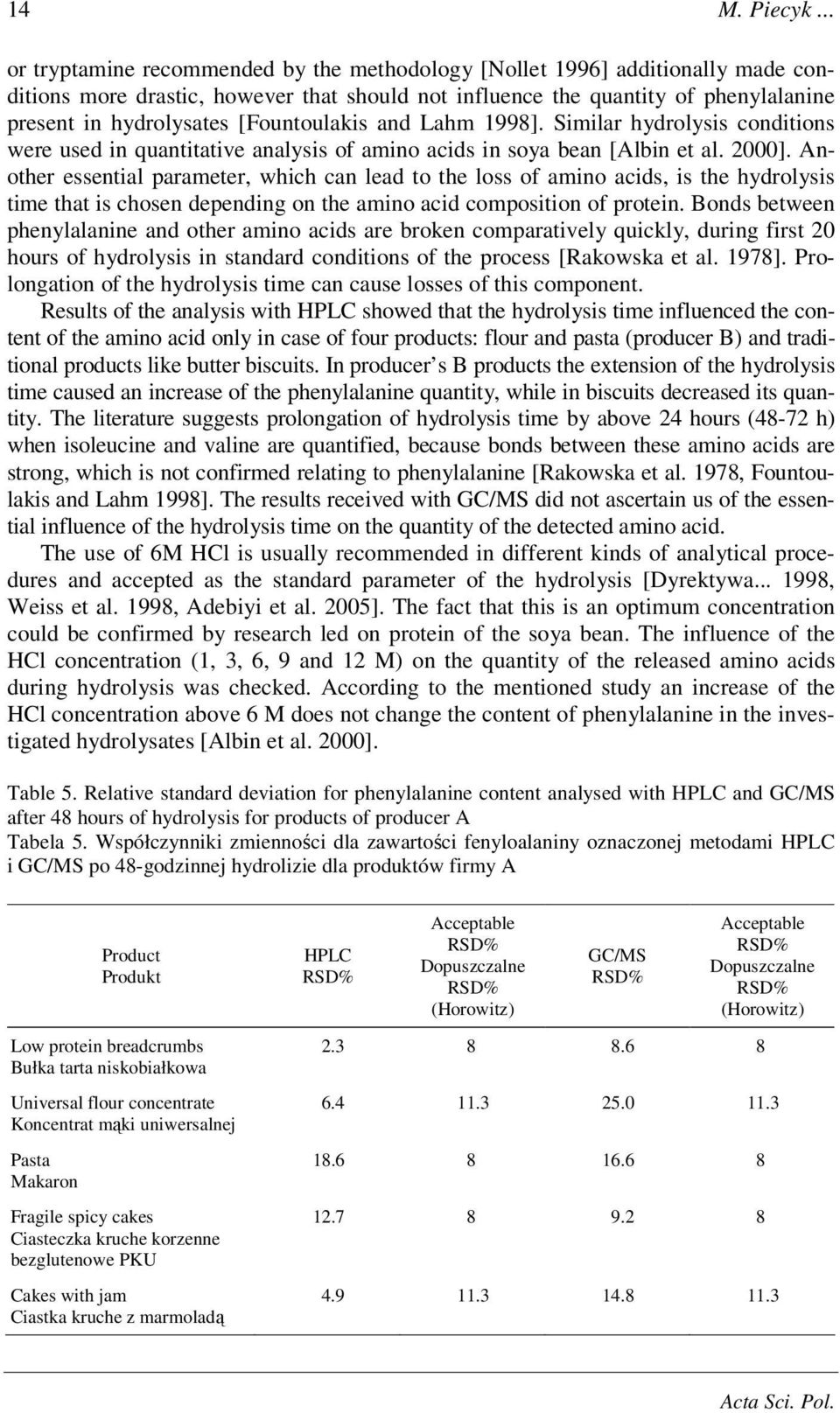 Lahm 1998]. Similar hydrolysis conditions were used in quantitative analysis of amino acids in soya bean [Albin et al. 2000].