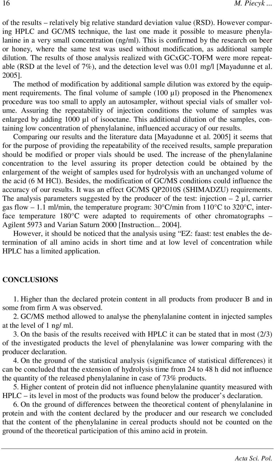 This is confirmed by the research on beer or honey, where the same test was used without modification, as additional sample dilution.