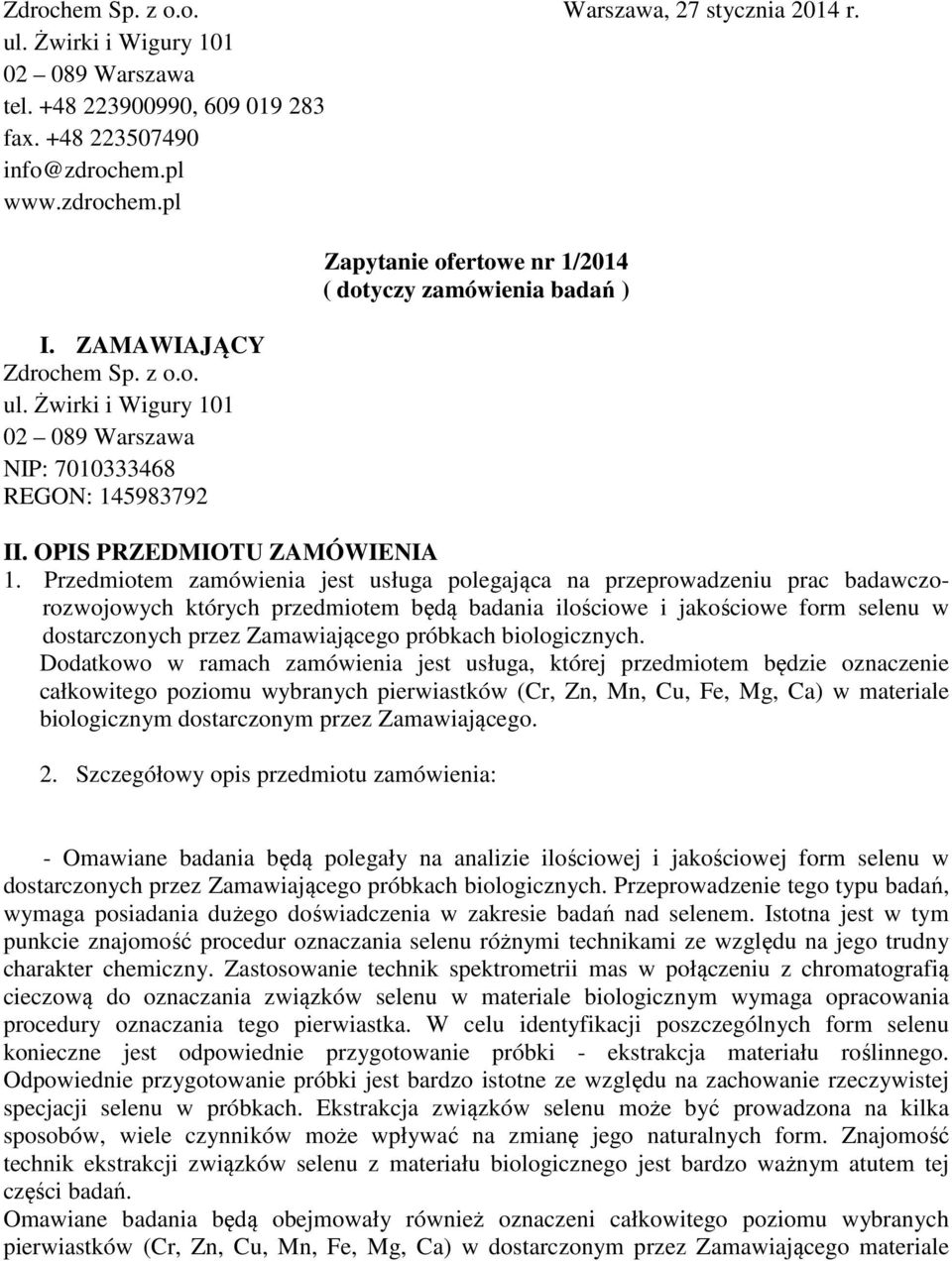 Przedmiotem zamówienia jest usługa polegająca na przeprowadzeniu prac badawczorozwojowych których przedmiotem będą badania ilościowe i jakościowe form selenu w dostarczonych przez Zamawiającego