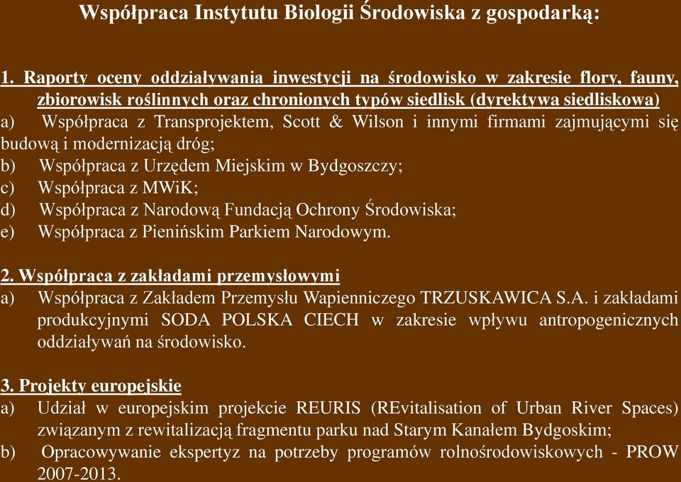 Wilson i innymi firmami zajmującymi się budową i modernizacją dróg; b) Współpraca z Urzędem Miejskim w Bydgoszczy; c) Współpraca z MWiK; d) Współpraca z Narodową Fundacją Ochrony Środowiska; e)