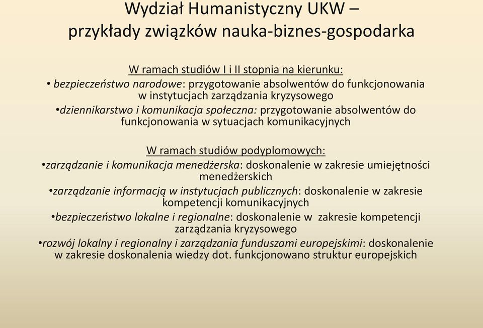 menedżerska: doskonalenie w zakresie umiejętności menedżerskich zarządzanie informacją w instytucjach publicznych: doskonalenie w zakresie kompetencji komunikacyjnych bezpieczeństwo lokalne i